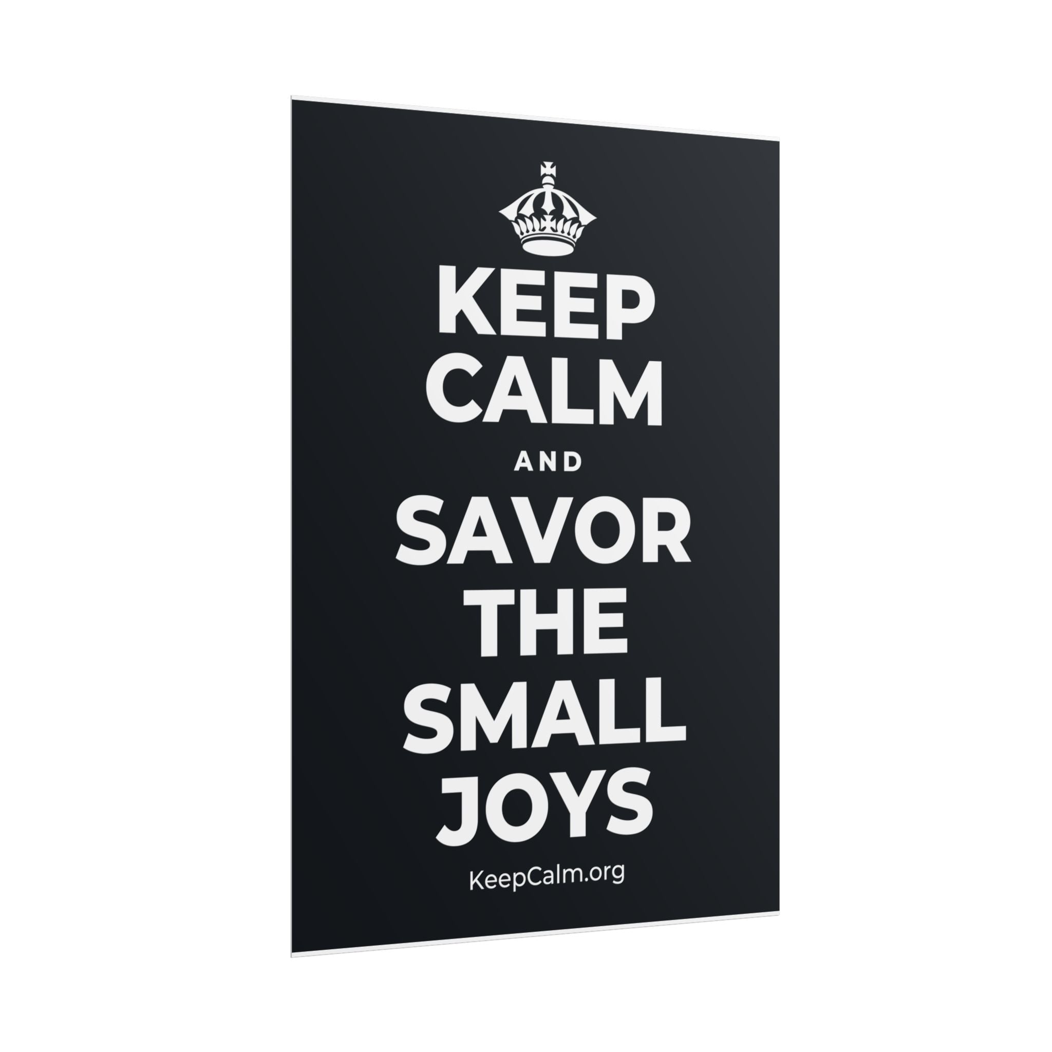 KEEP CALM AND SAVOR THE SMALL JOYS Poster (Dark)