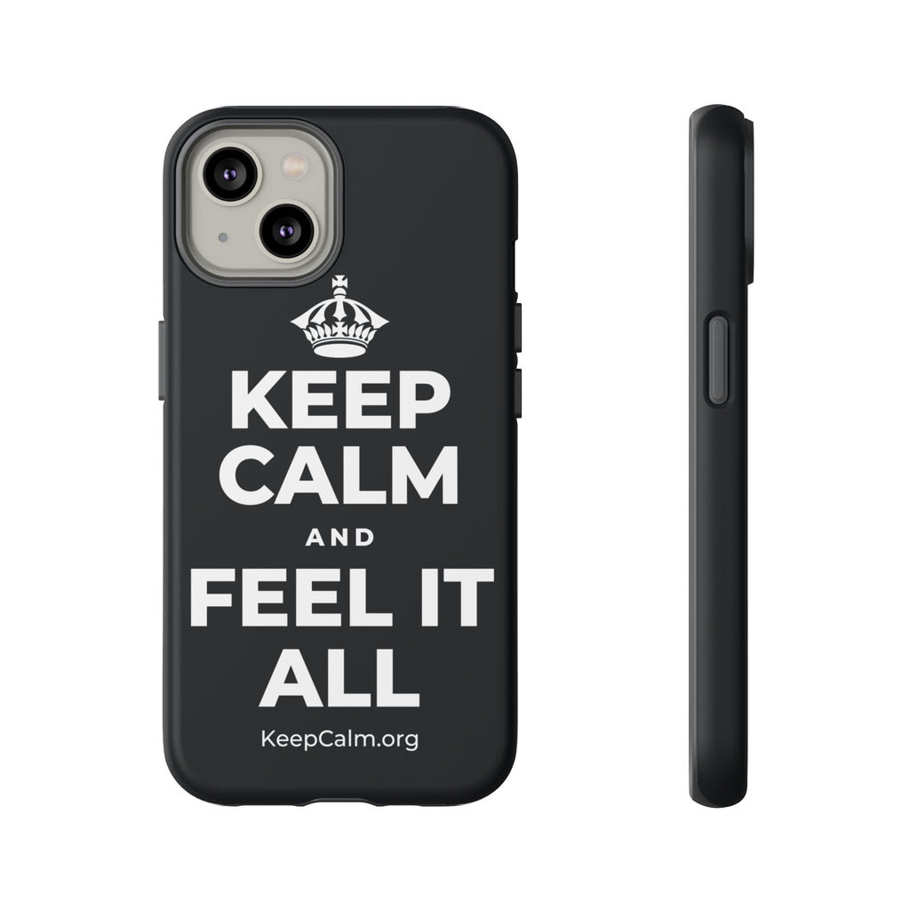 KEEP CALM AND FEEL IT ALL Phone Case (Dark)