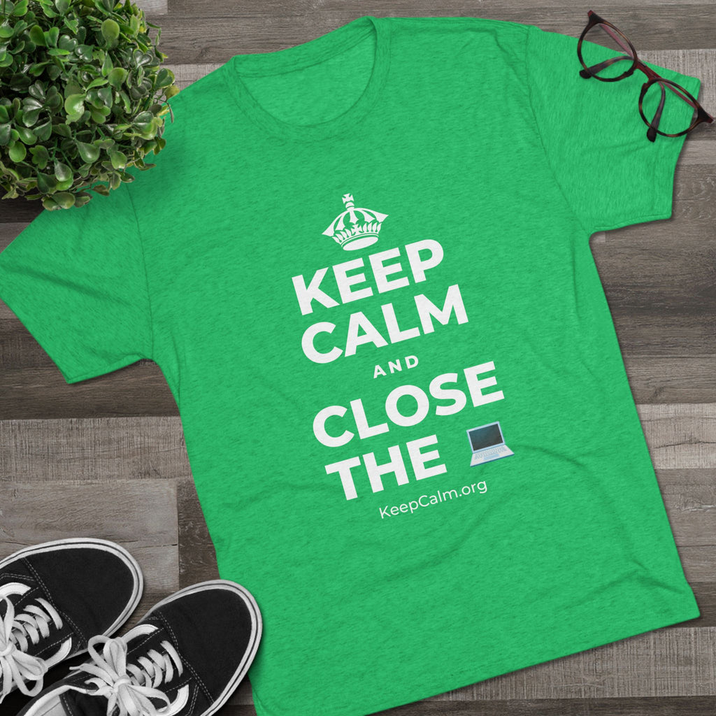 KEEP CALM AND CLOSE THE 💻 Tri-Blend Tee