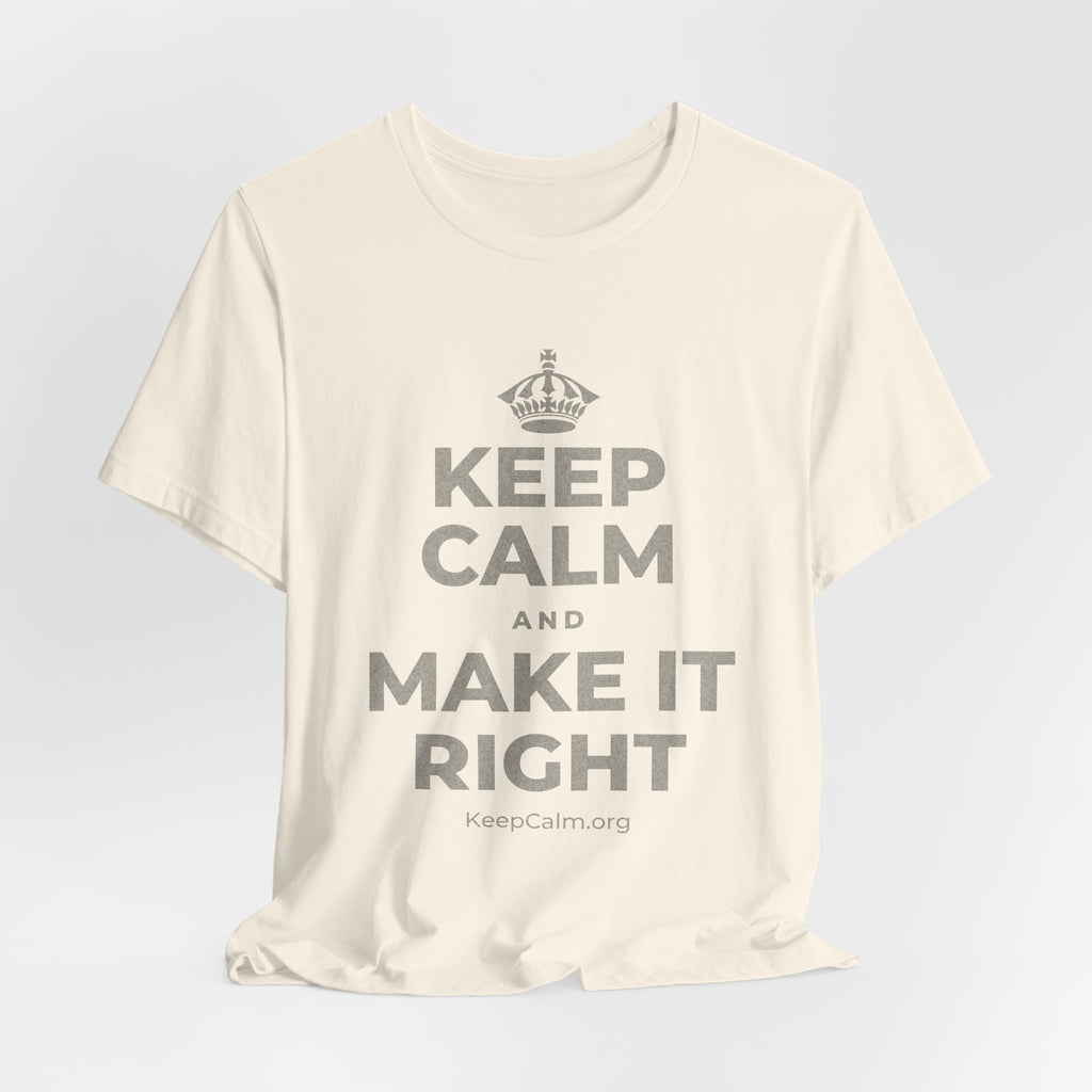 KEEP CALM AND MAKE IT RIGHT T-Shirt (White–Asphalt)