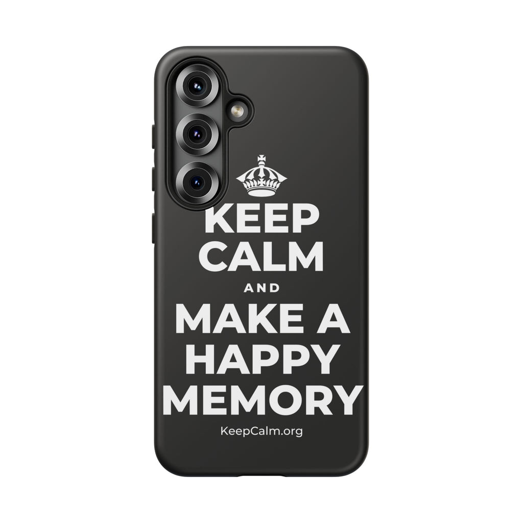 KEEP CALM AND MAKE A HAPPY MEMORY Phone Case