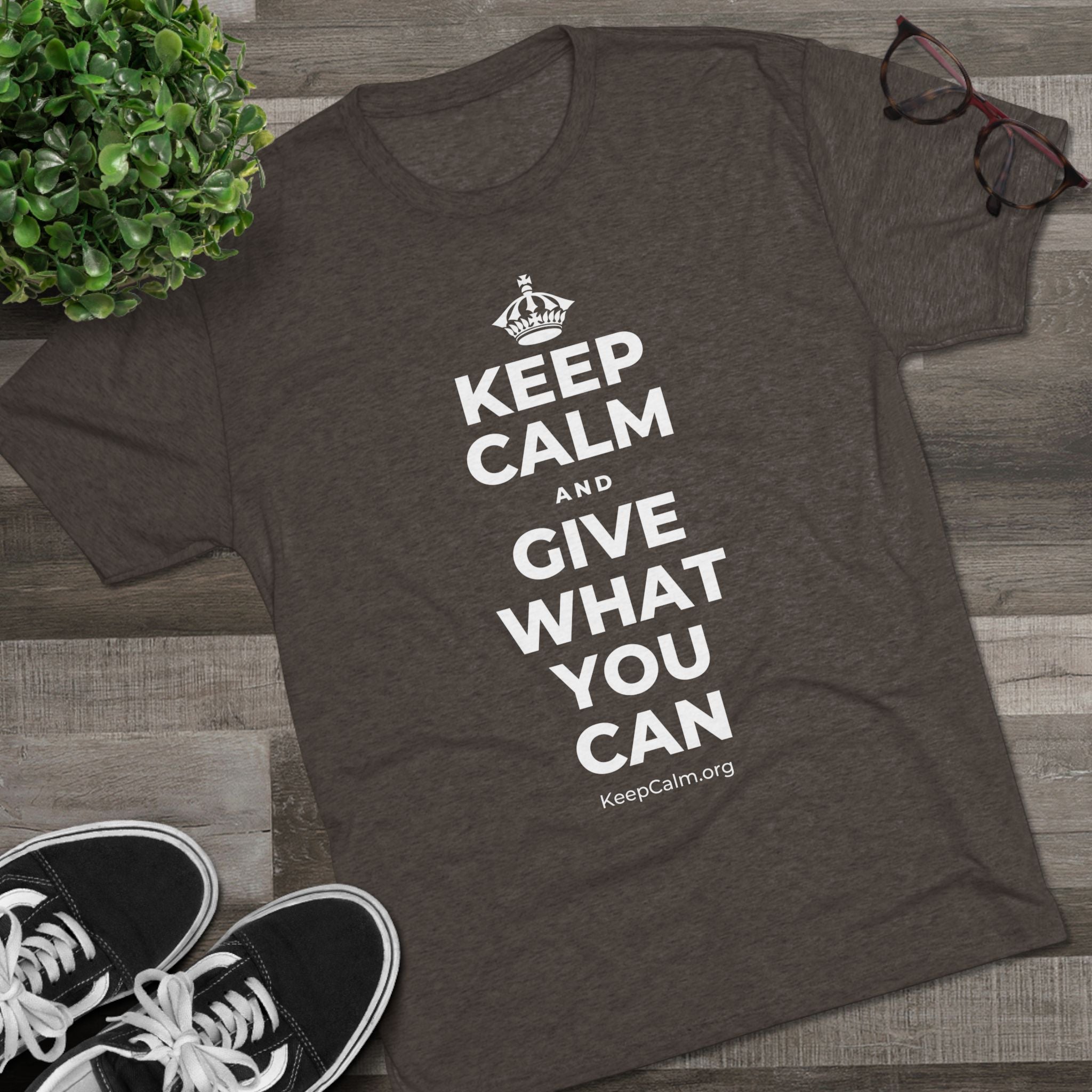 KEEP CALM AND GIVE WHAT YOU CAN Tri-Blend Tee