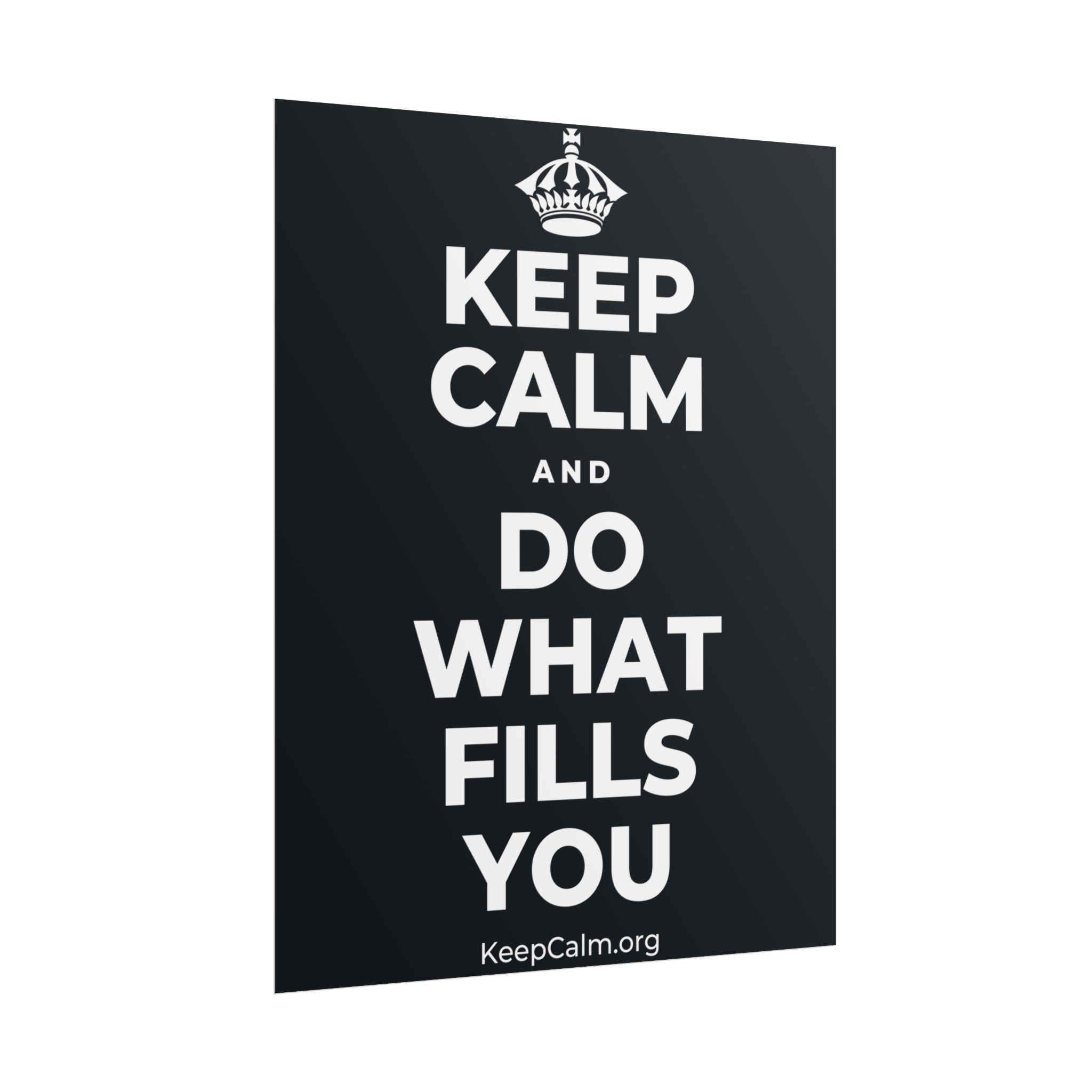 KEEP CALM AND DO WHAT FILLS YOU Poster (Dark)