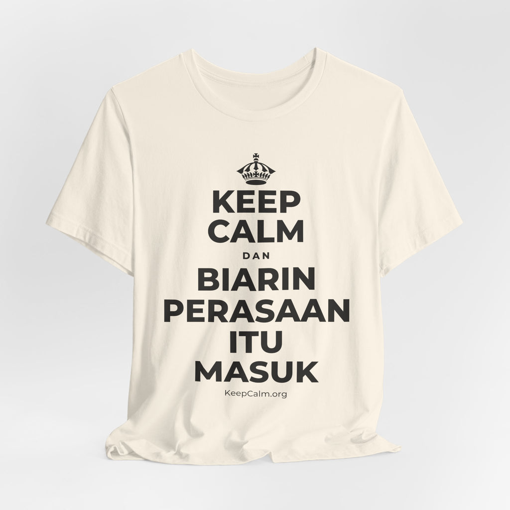 KEEP CALM DAN BIARIN PERASAAN ITU MASUK T-Shirt (White–Asphalt)