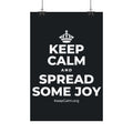 KEEP CALM AND SPREAD SOME JOY Satin Poster (Dark)