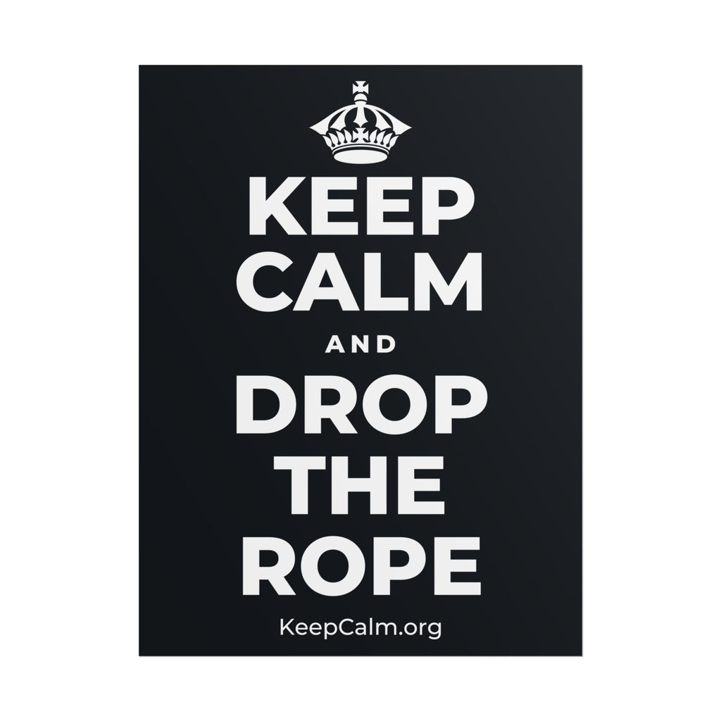 KEEP CALM AND DROP THE ROPE Poster (Dark)