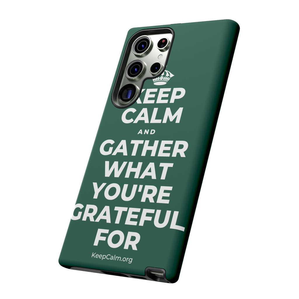 KEEP CALM AND GATHER WHAT YOU'RE GRATEFUL FOR Phone Case
