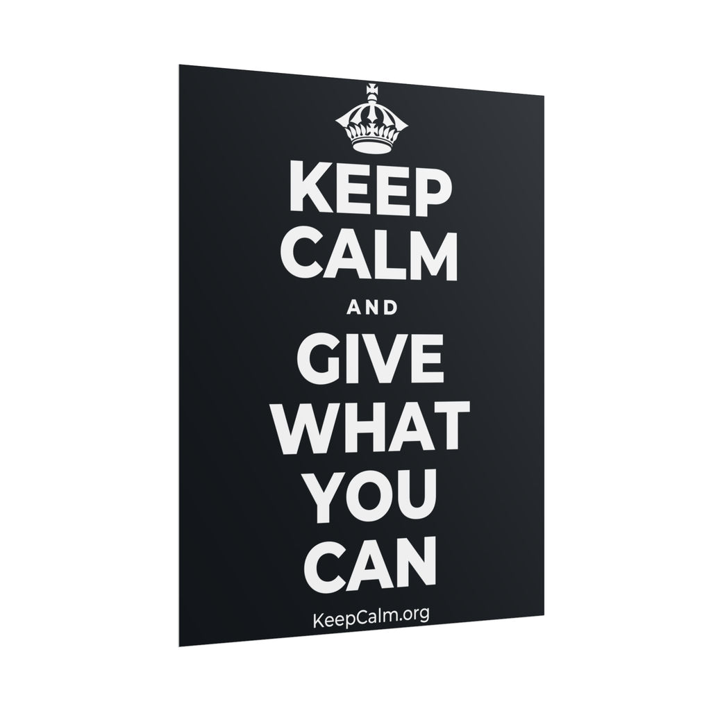 KEEP CALM AND GIVE WHAT YOU CAN Poster (Dark)