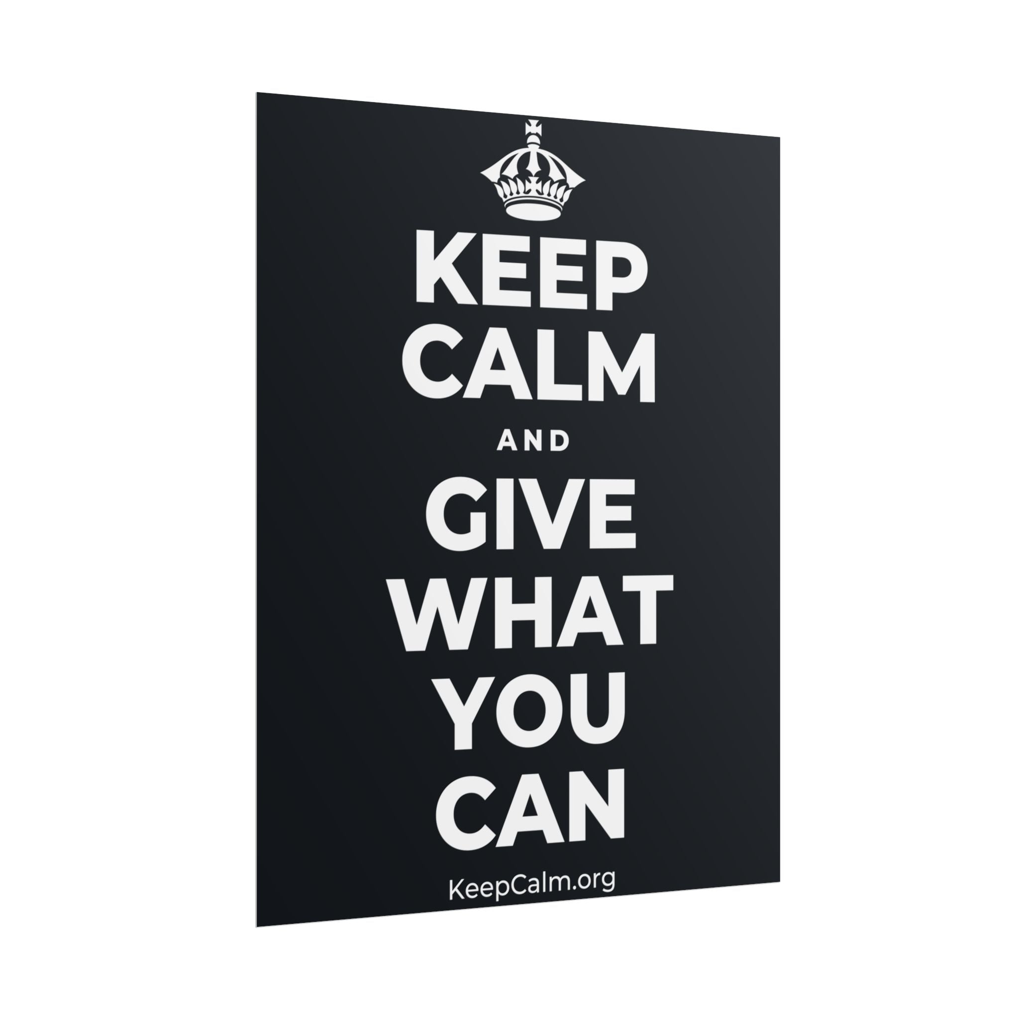 KEEP CALM AND GIVE WHAT YOU CAN Poster (Dark)