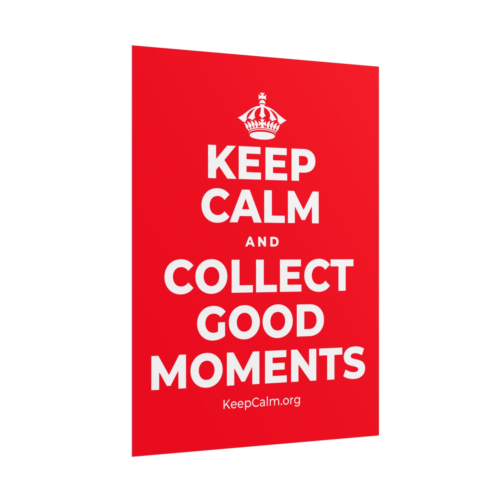 KEEP CALM AND COLLECT GOOD MOMENTS Poster
