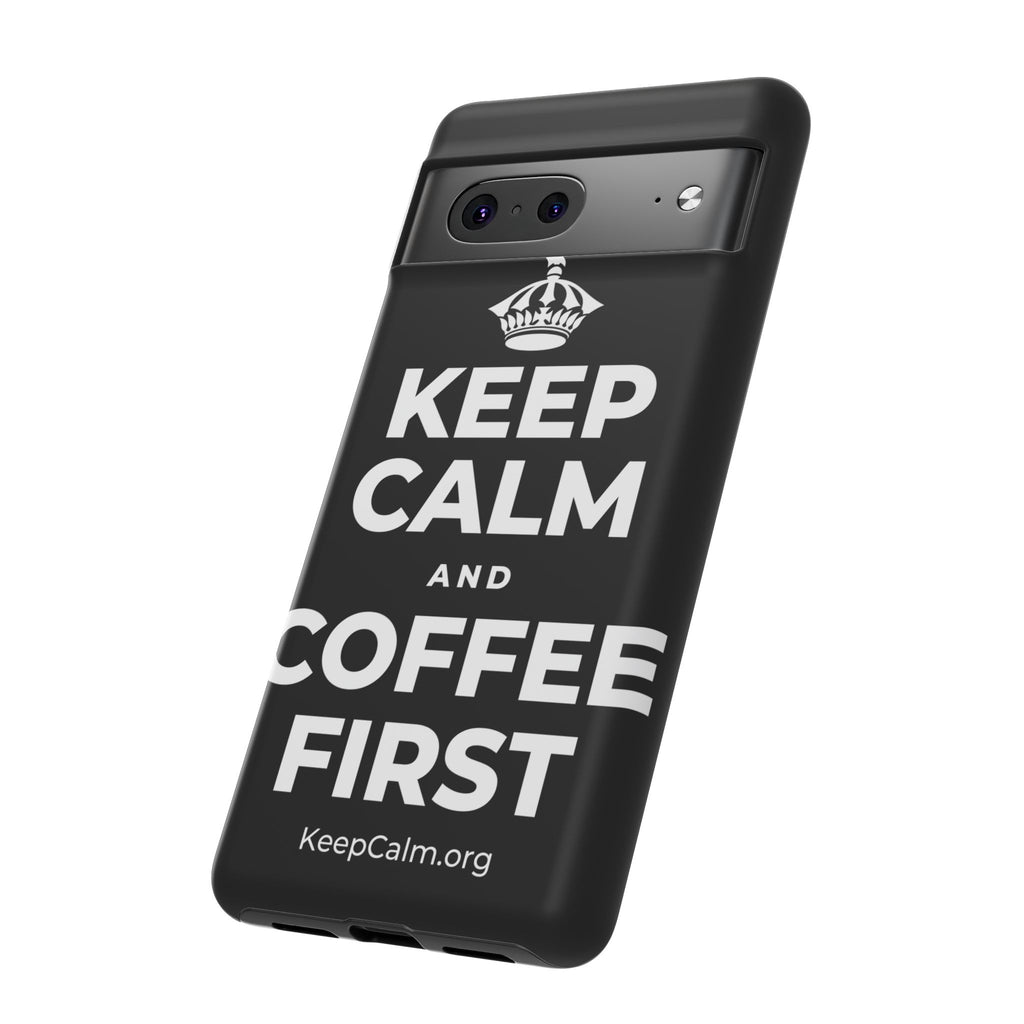 KEEP CALM AND COFFEE FIRST Phone Case