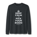 KEEP CALM AND PICK YOUR ROOM Long Sleeve Tee