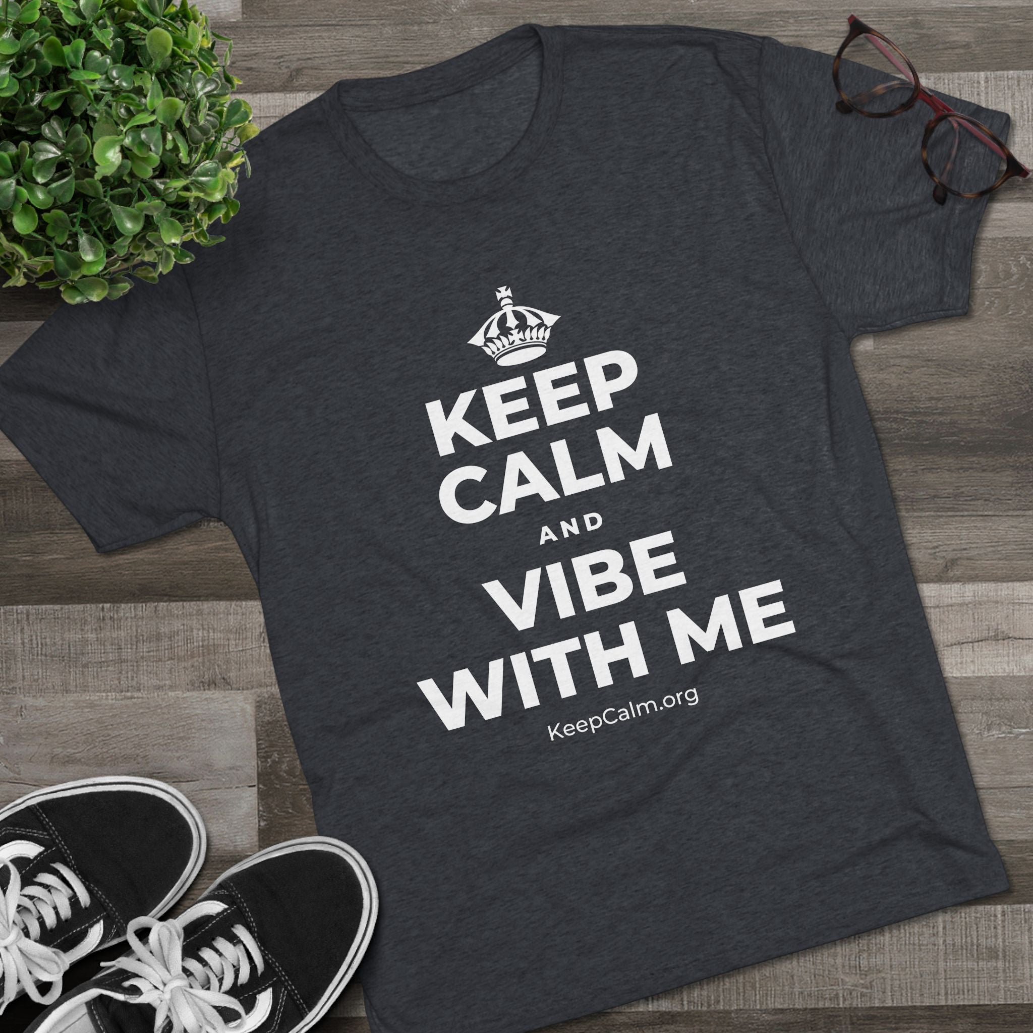 KEEP CALM AND VIBE WITH ME Tri-Blend Tee