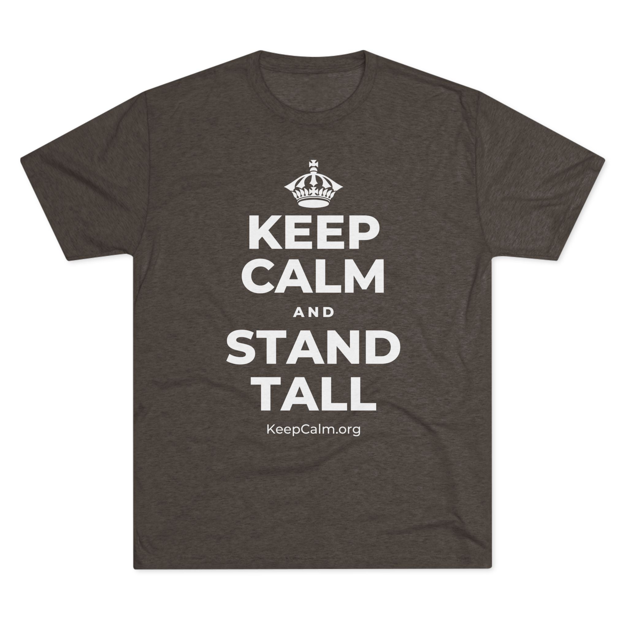 KEEP CALM AND STAND TALL Tri-Blend Tee