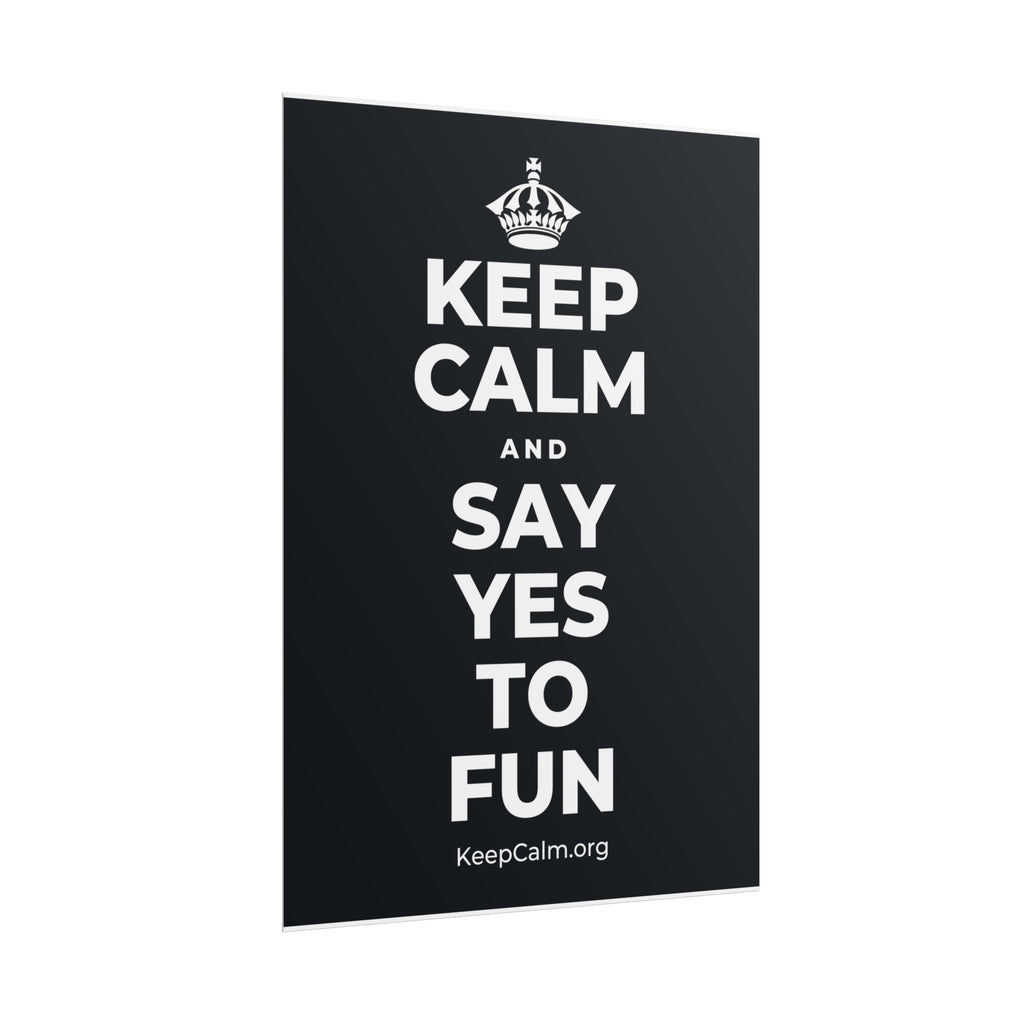 KEEP CALM AND SAY YES TO FUN Poster (Dark)