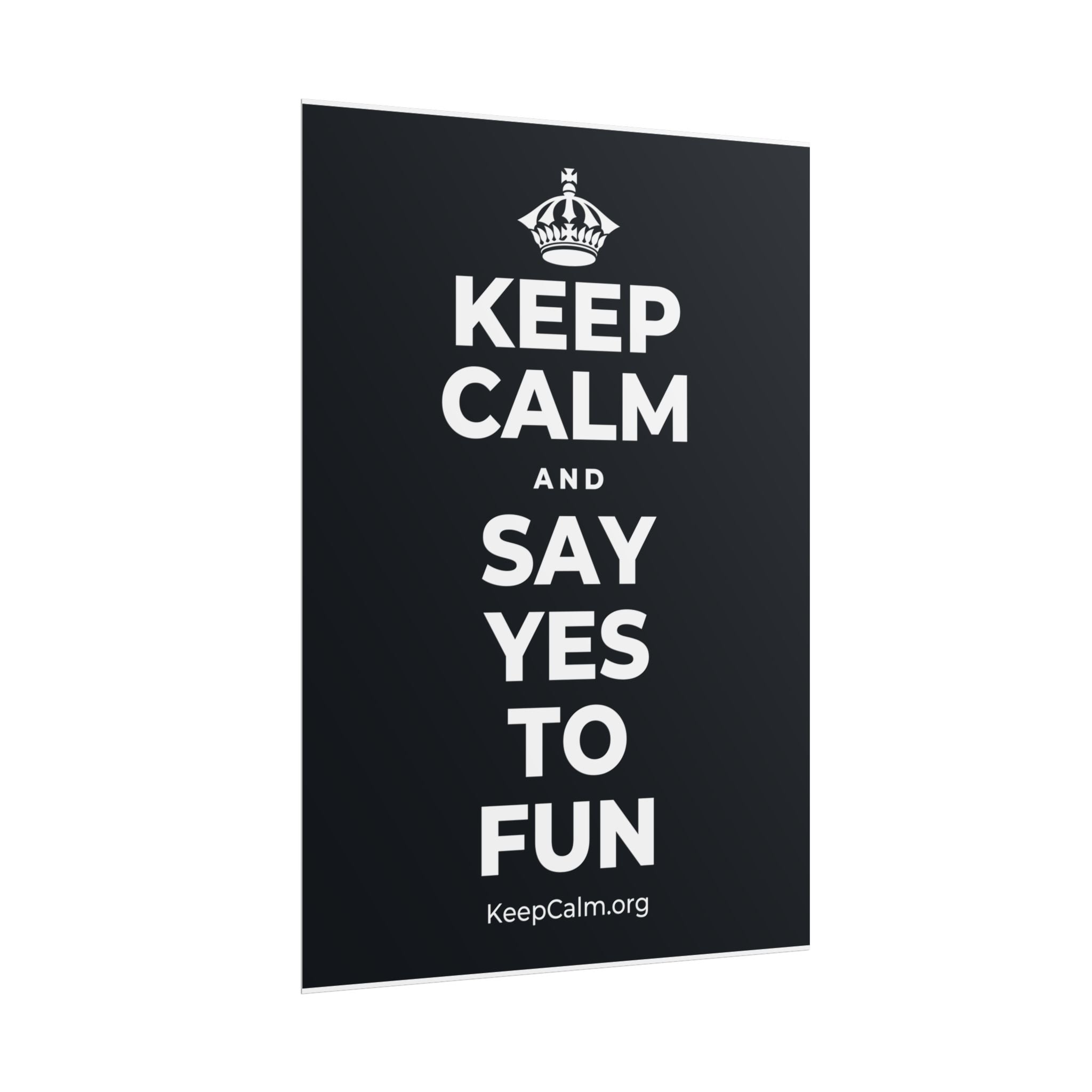 KEEP CALM AND SAY YES TO FUN Poster (Dark)