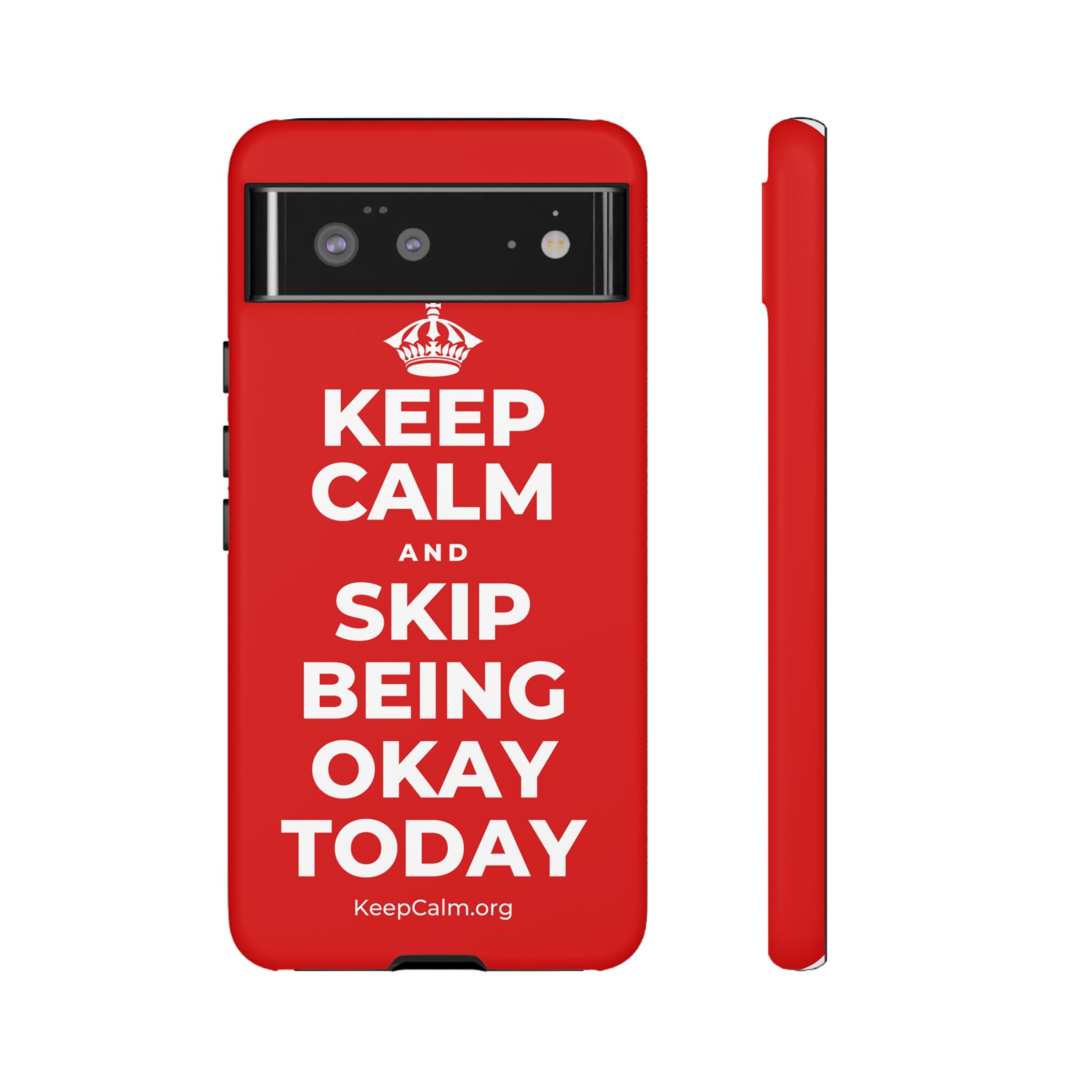 KEEP CALM AND SKIP BEING OKAY TODAY Phone Case