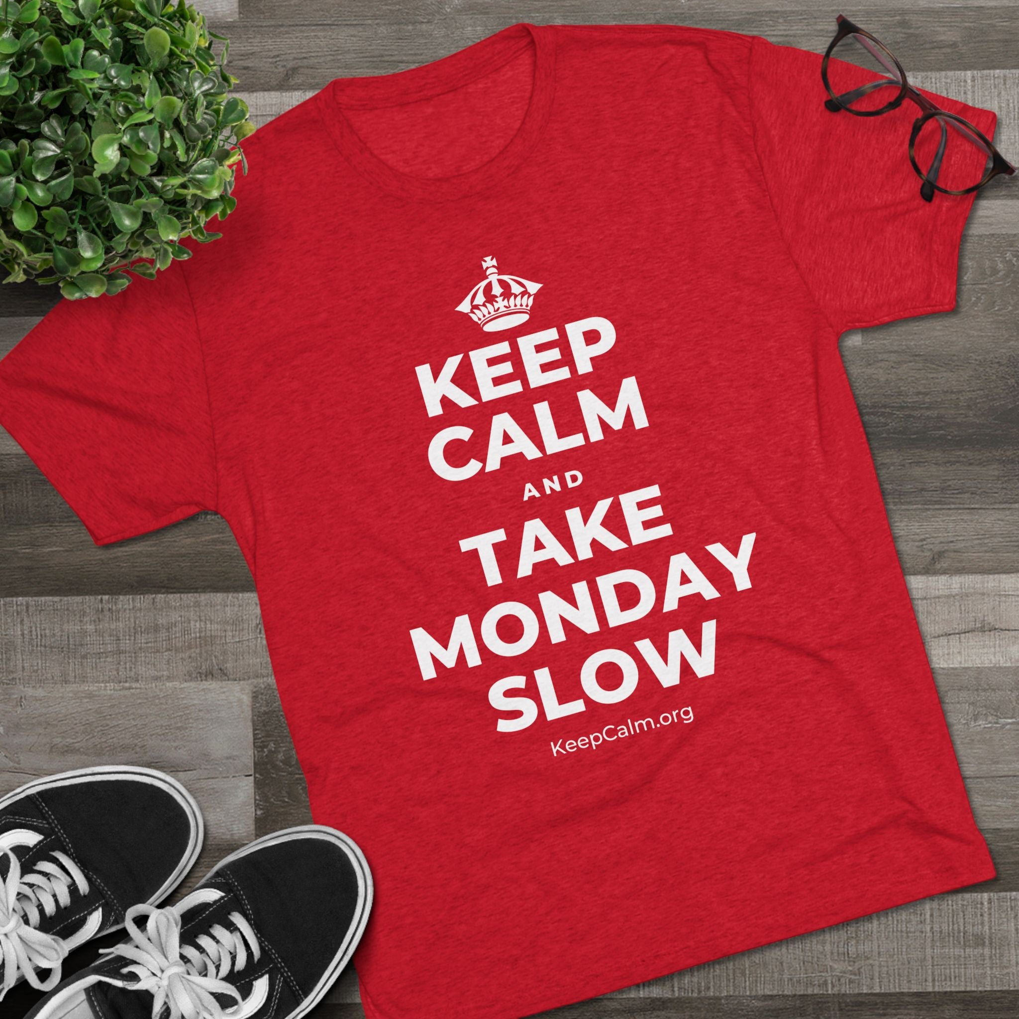 KEEP CALM AND TAKE MONDAY SLOW Tri-Blend Tee