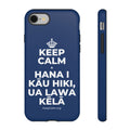 KEEP CALM A HANA I KĀU HIKI, UA LAWA KĒLĀ Phone Case