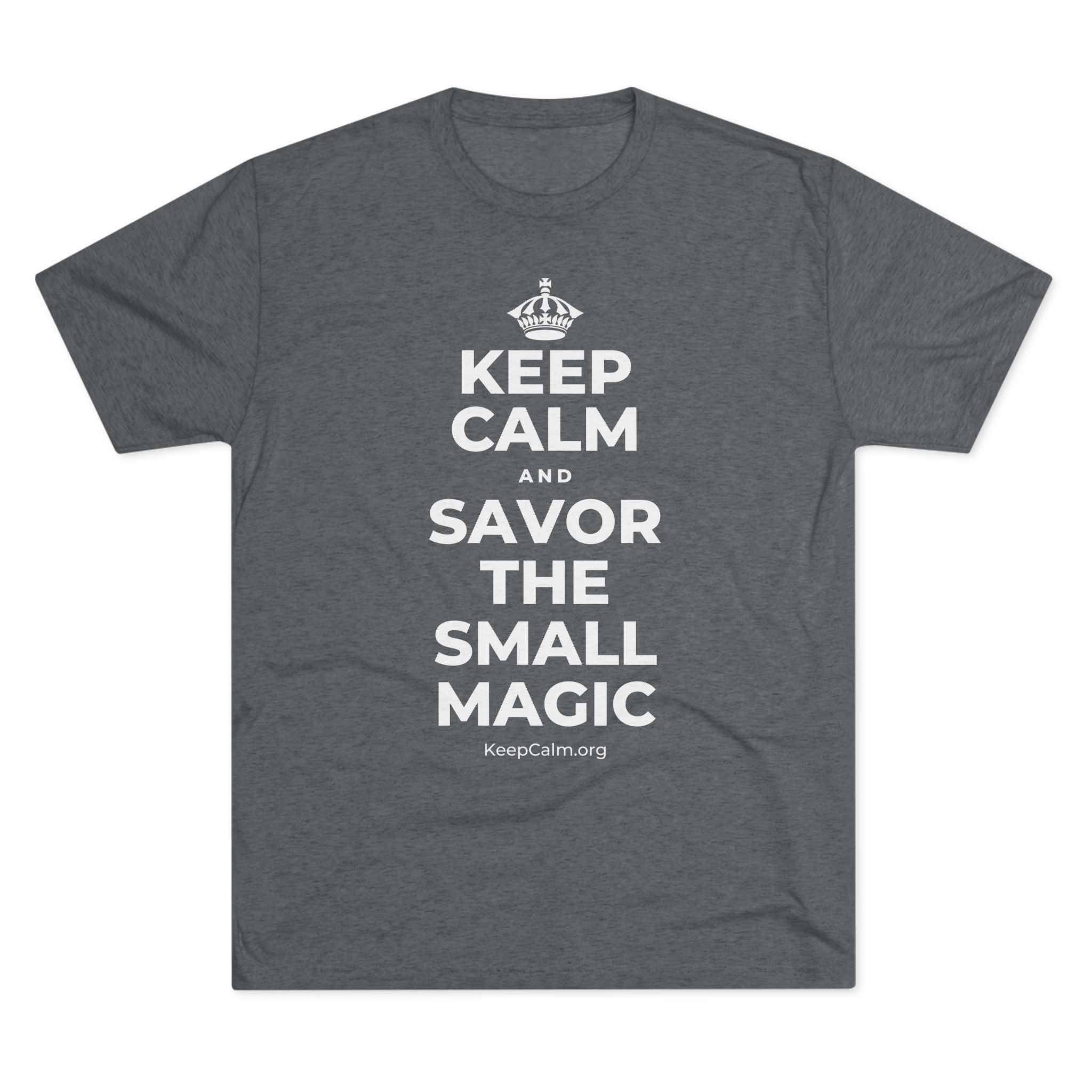 KEEP CALM AND SAVOR THE SMALL MAGIC Tri-Blend Tee