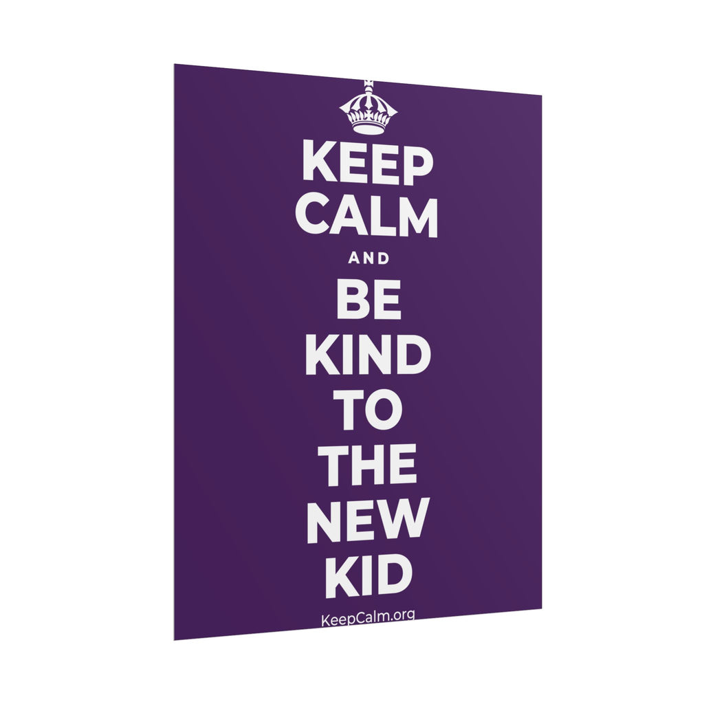 KEEP CALM AND BE KIND TO THE NEW KID Poster