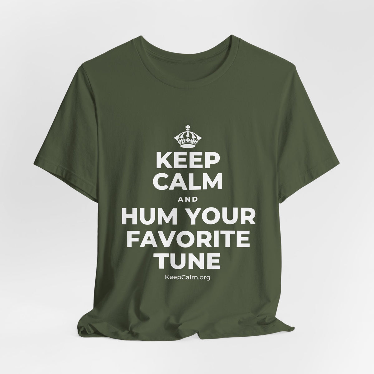 KEEP CALM AND HUM YOUR FAVORITE TUNE T-Shirt (Military Green–Autumn)