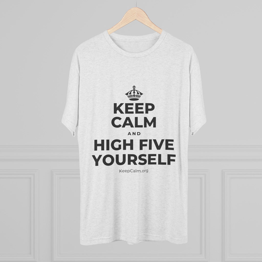 KEEP CALM AND HIGH FIVE YOURSELF Tri-Blend Tee