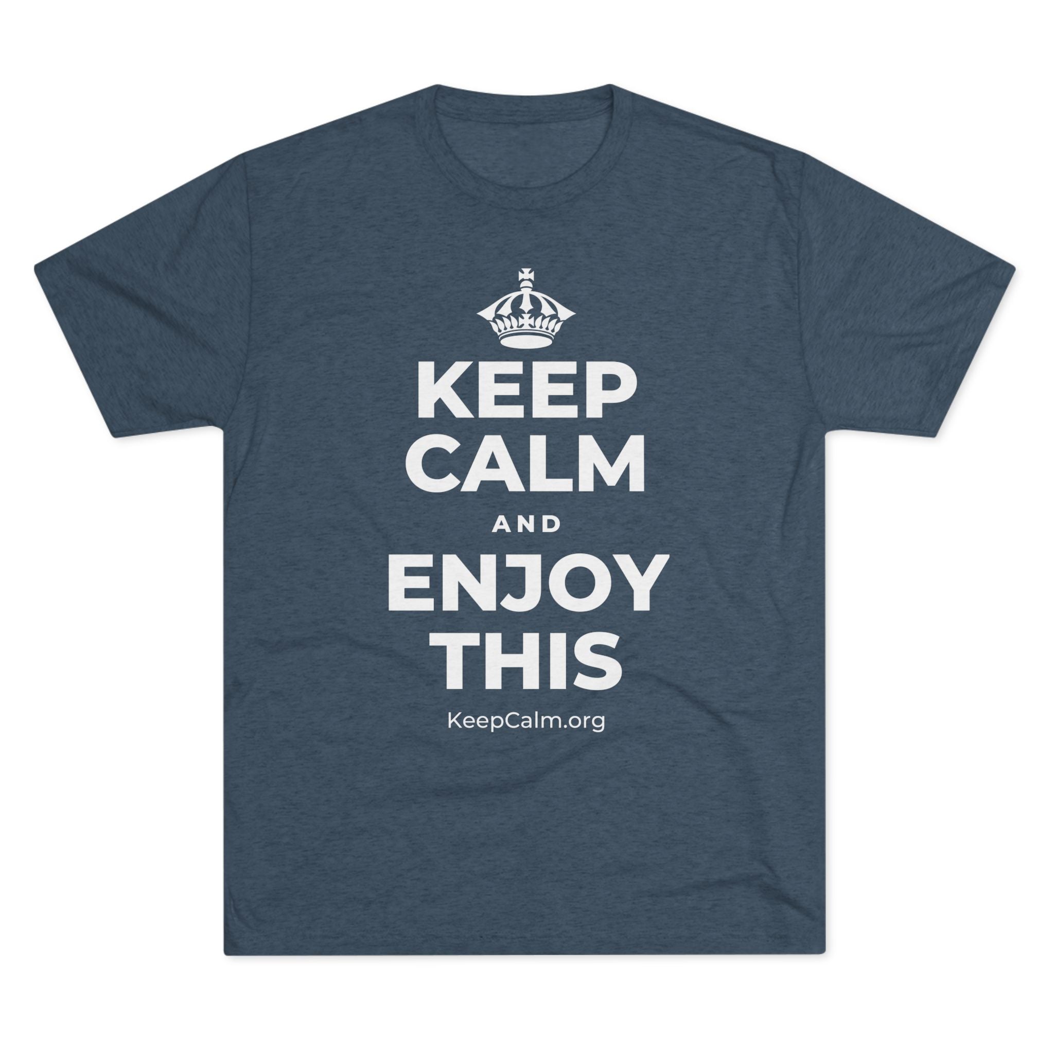 KEEP CALM AND ENJOY THIS Tri-Blend Tee