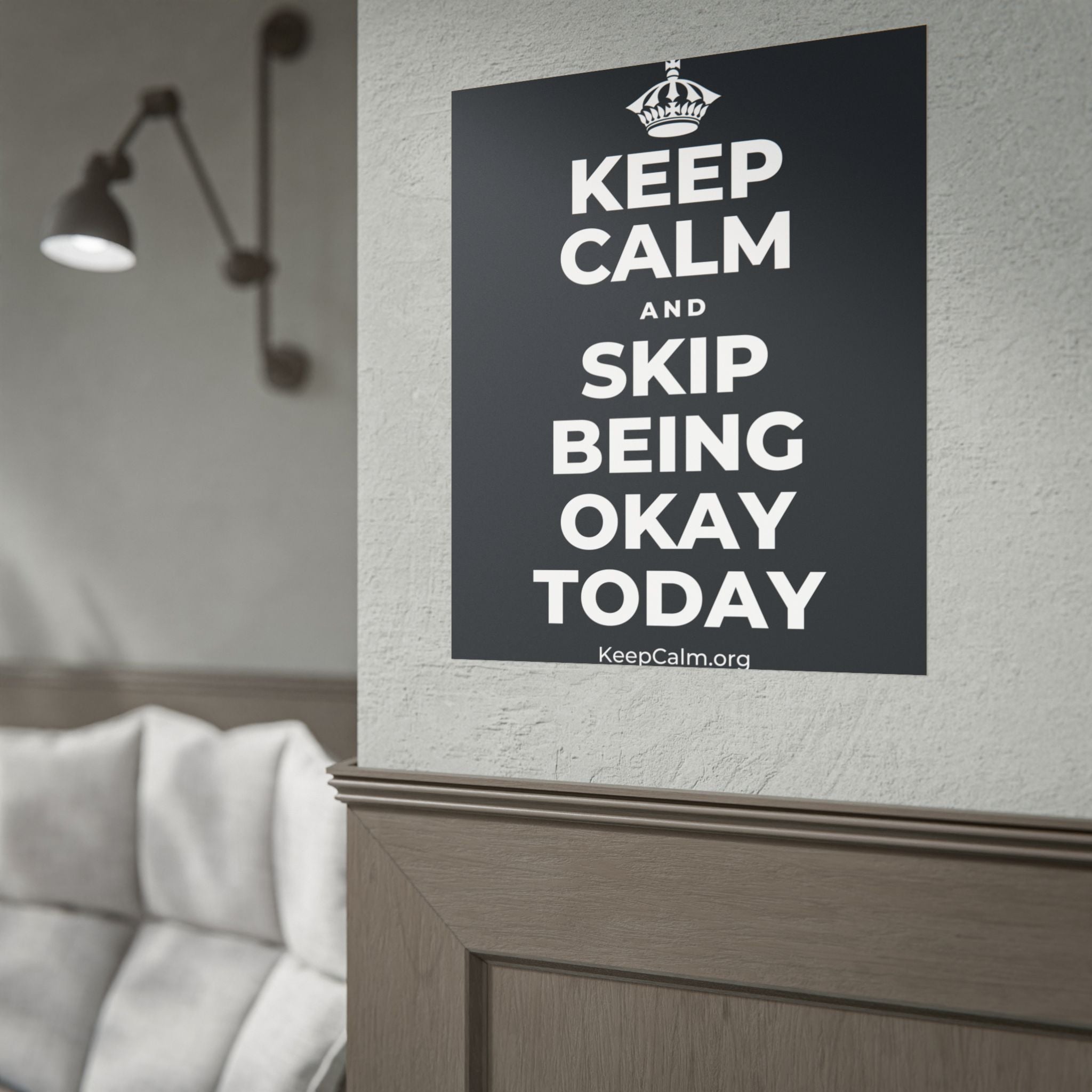 KEEP CALM AND SKIP BEING OKAY TODAY Poster (Dark)