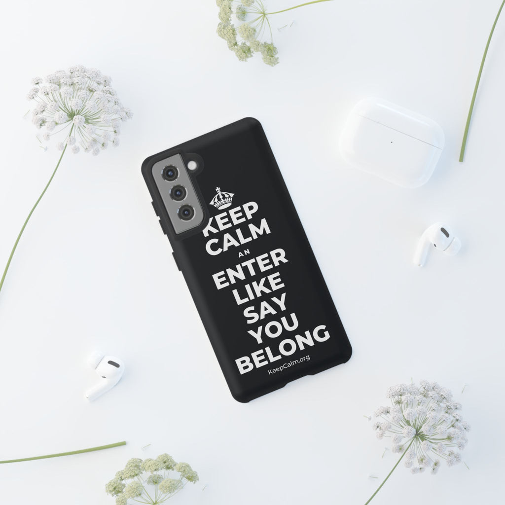 KEEP CALM AN ENTER LIKE SAY YOU BELONG Phone Case (Dark)