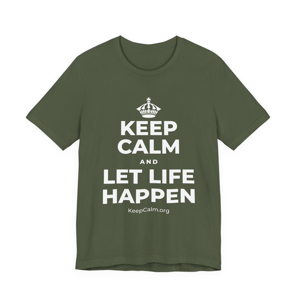 KEEP CALM AND LET LIFE HAPPEN T-Shirt (Military Green–Autumn)