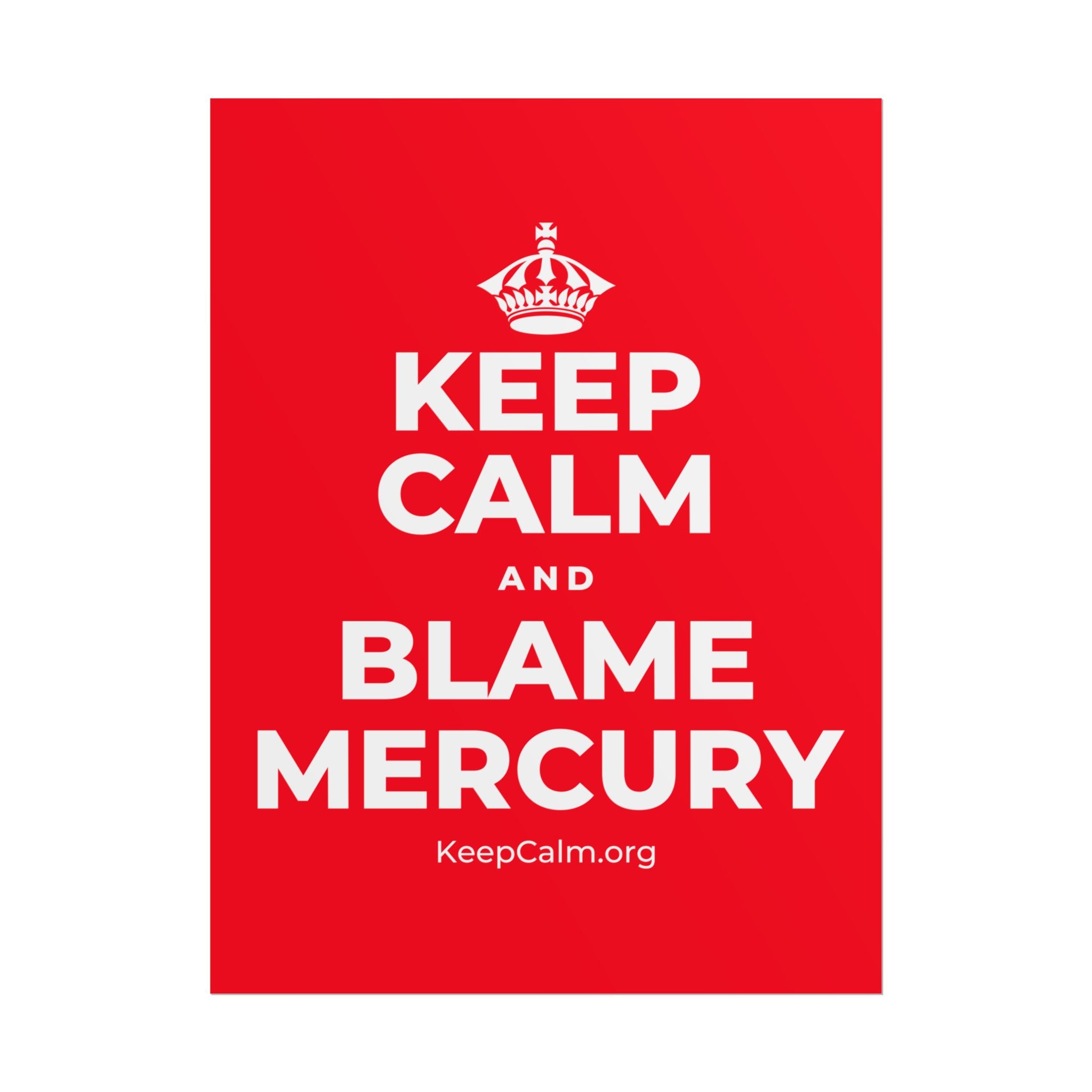 KEEP CALM AND BLAME MERCURY Poster