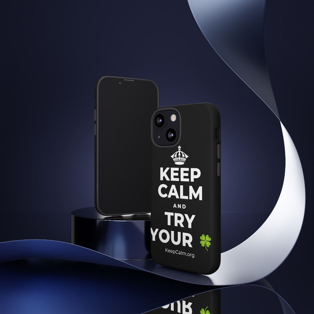 KEEP CALM AND TRY YOUR 🍀 Phone Case