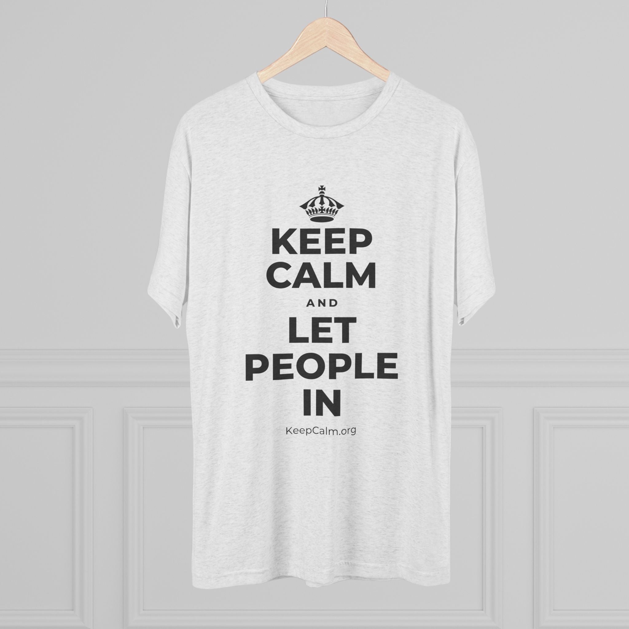 KEEP CALM AND LET PEOPLE IN Tri-Blend Tee