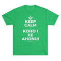 KEEP CALM A KOHO I KE AHONUI Tri-Blend Tee