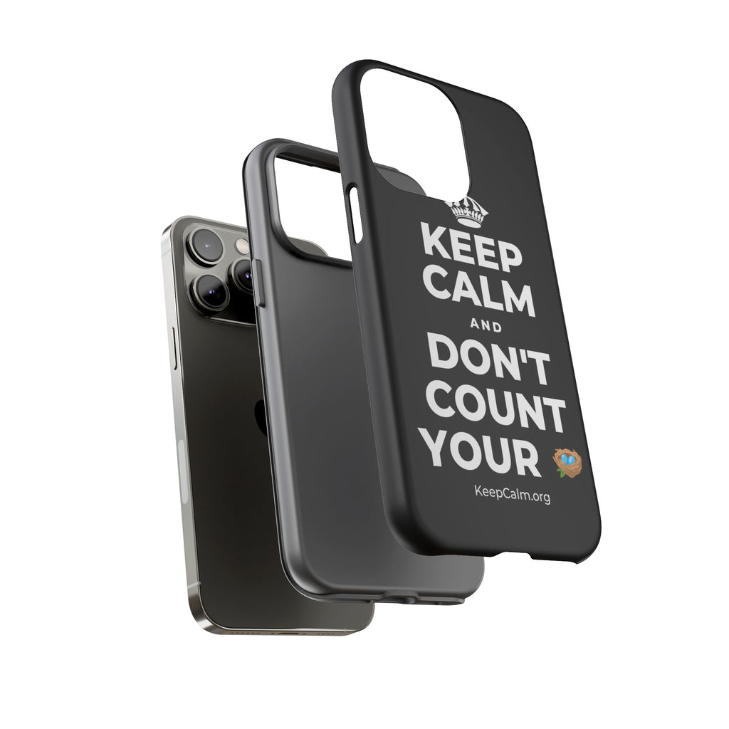 KEEP CALM AND DON'T COUNT YOUR 🪺 Phone Case