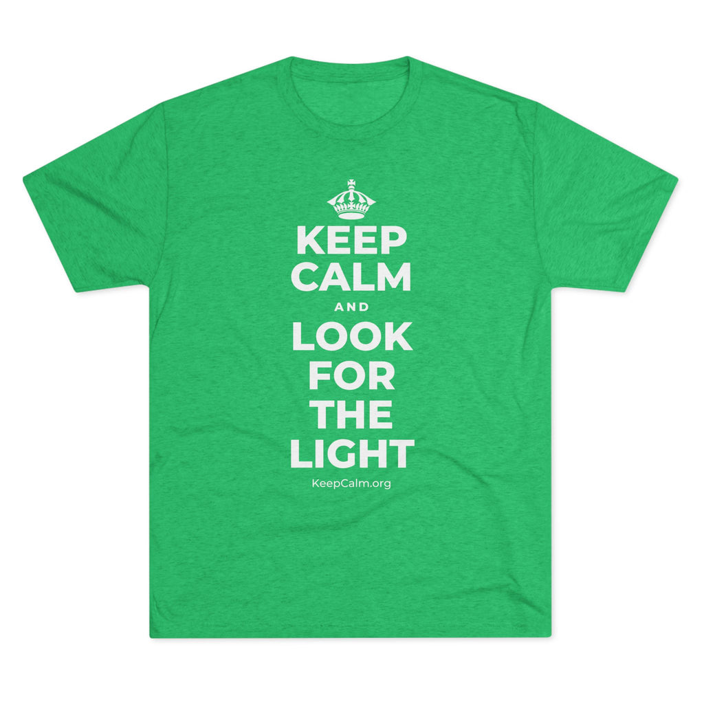 KEEP CALM AND LOOK FOR THE LIGHT Tri-Blend Tee