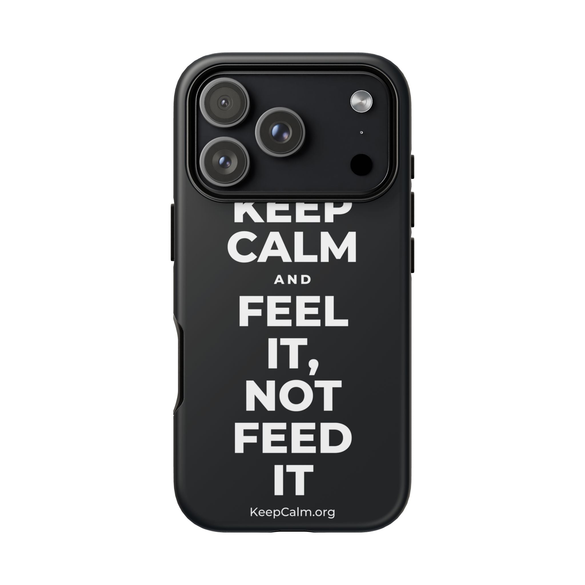KEEP CALM AND FEEL IT, NOT FEED IT Phone Case (Dark)