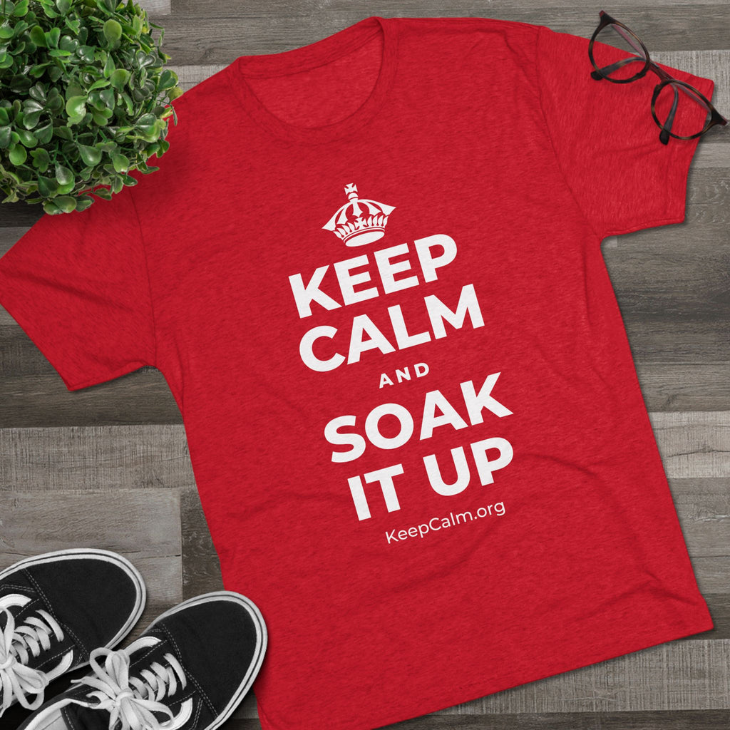 KEEP CALM AND SOAK IT UP Tri-Blend Tee
