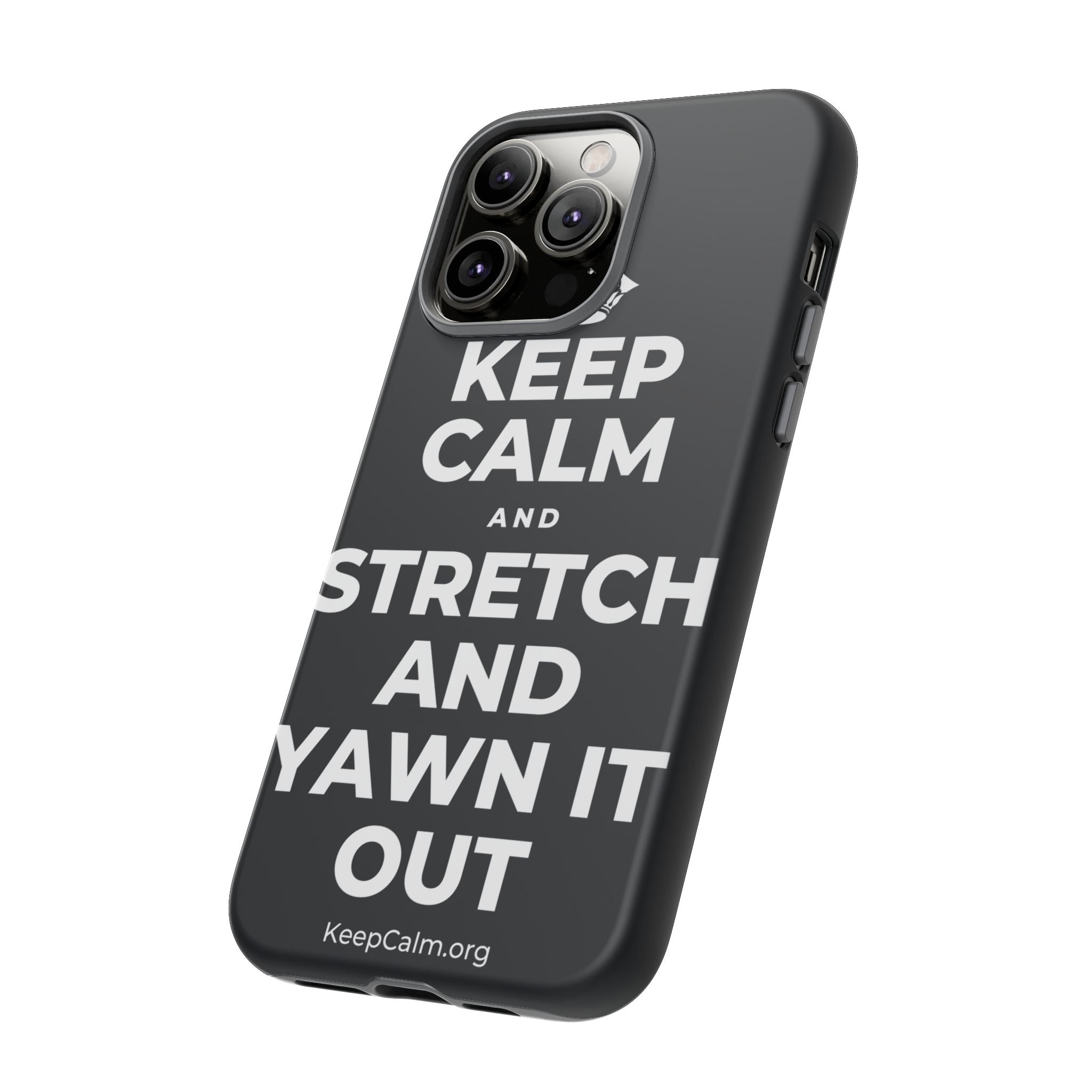 KEEP CALM AND STRETCH AND YAWN IT OUT Phone Case (Dark)