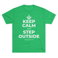 KEEP CALM AND STEP OUTSIDE Tri-Blend Tee