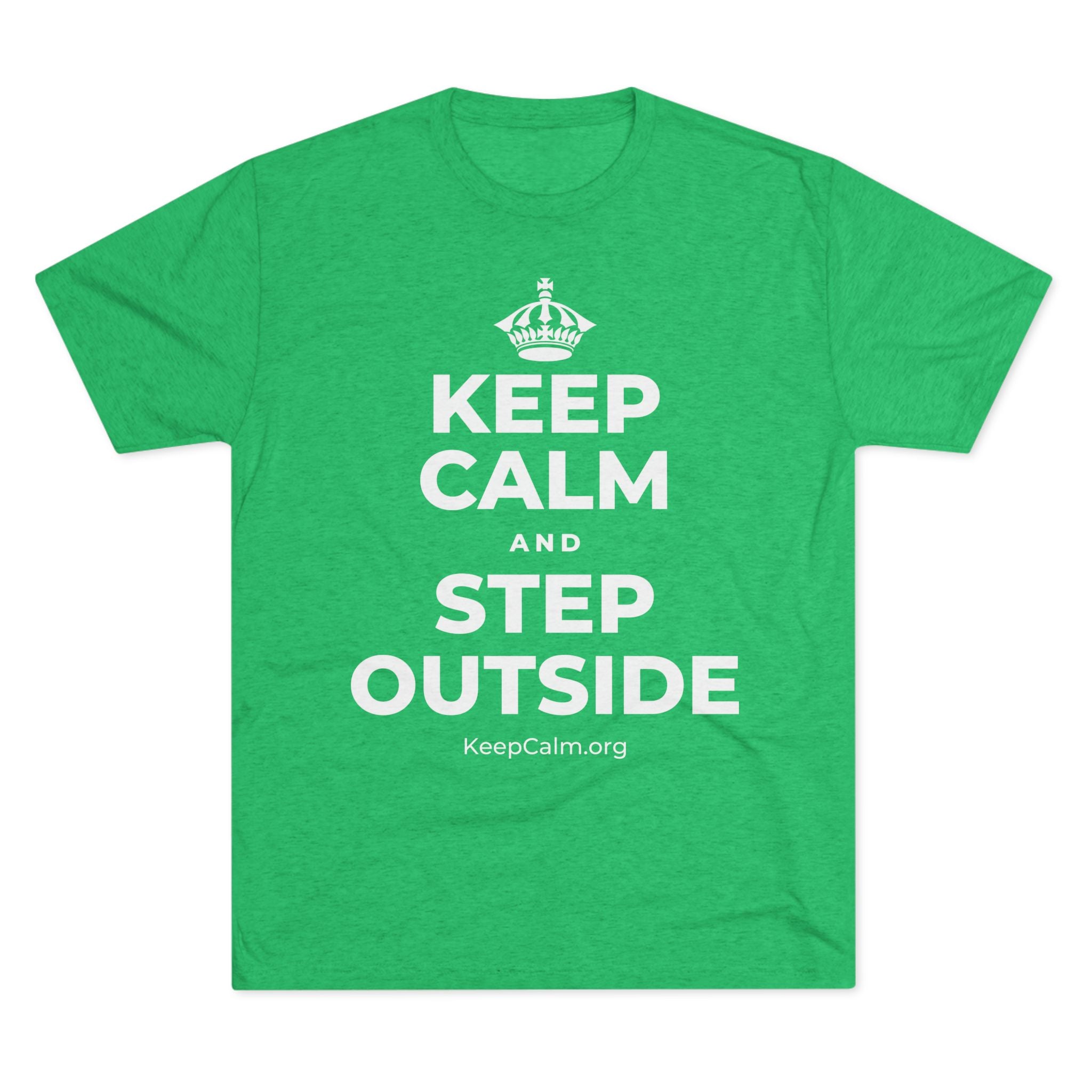 KEEP CALM AND STEP OUTSIDE Tri-Blend Tee