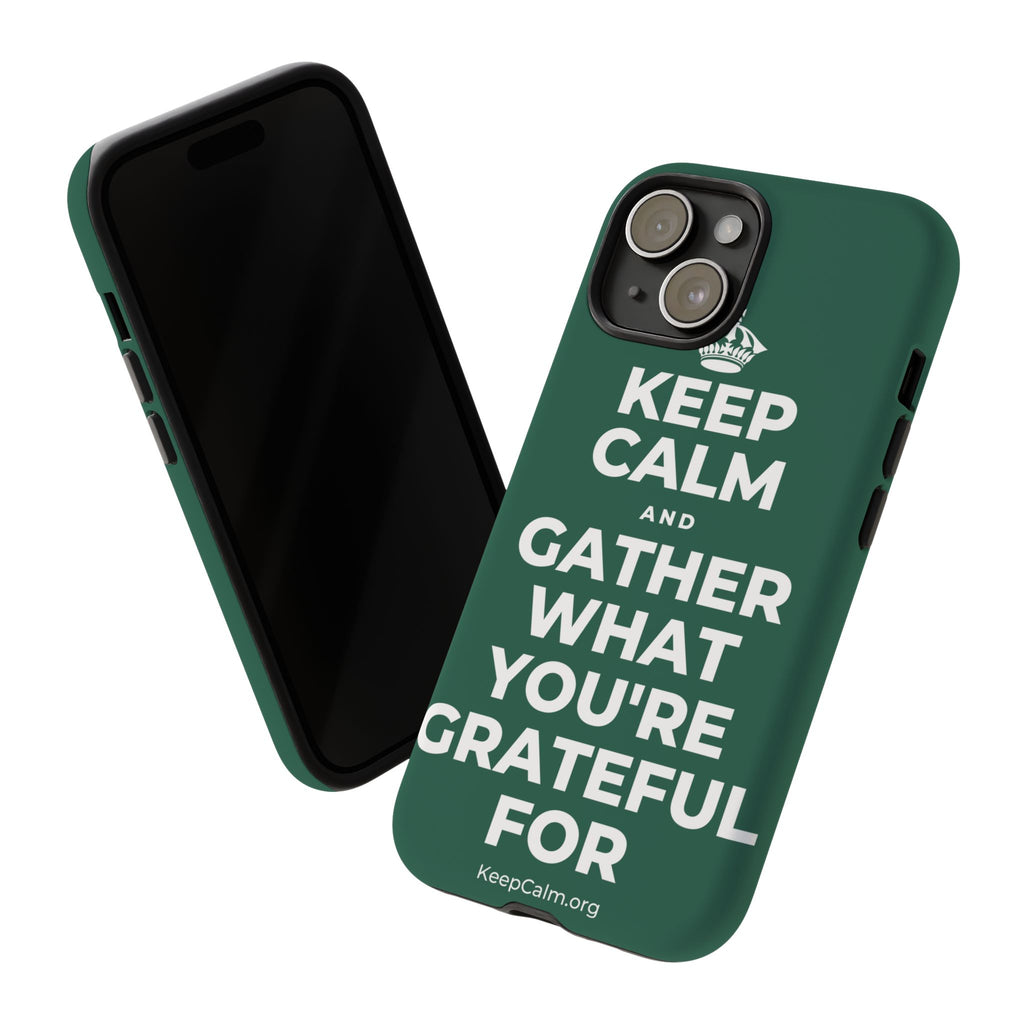 KEEP CALM AND GATHER WHAT YOU'RE GRATEFUL FOR Phone Case