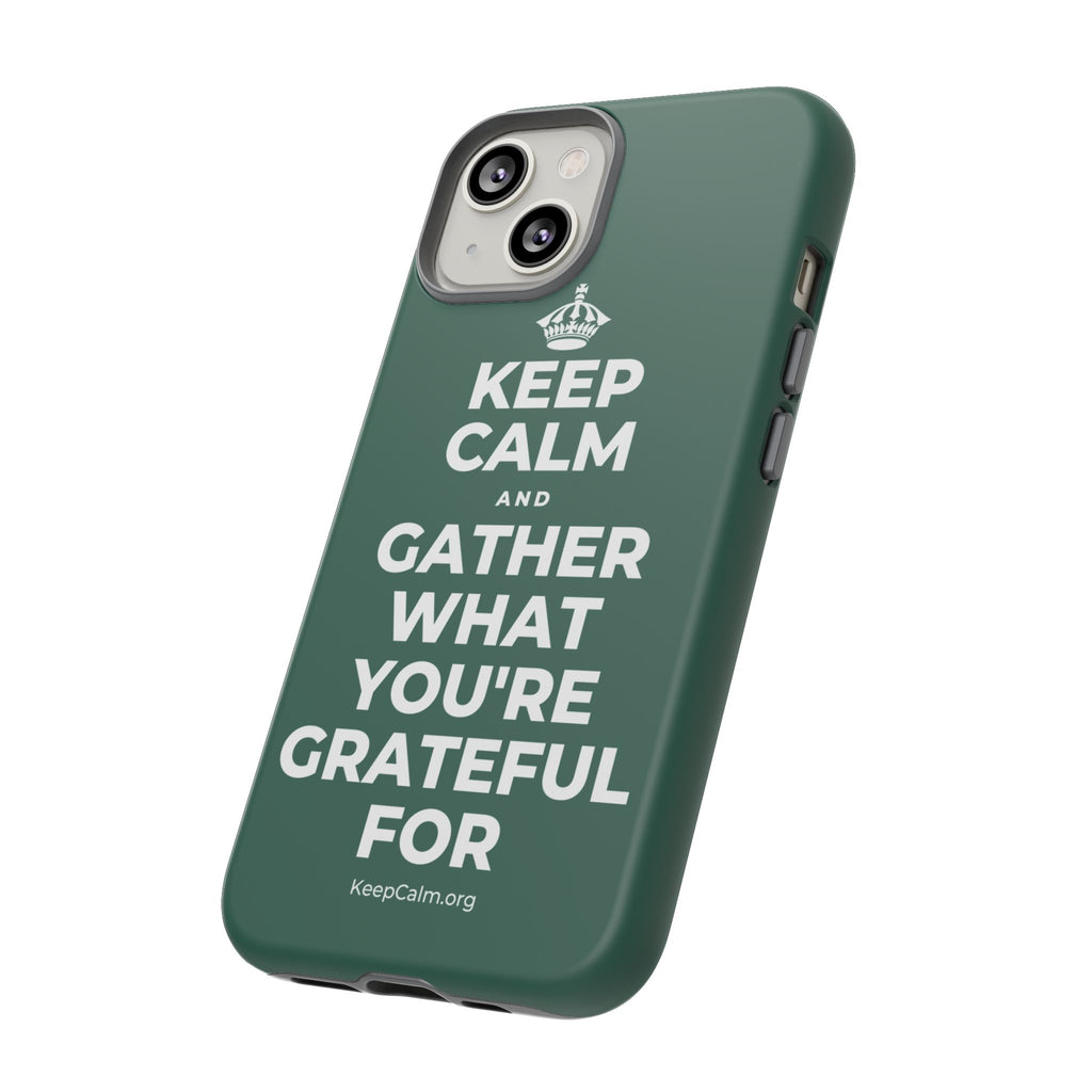 KEEP CALM AND GATHER WHAT YOU'RE GRATEFUL FOR Phone Case