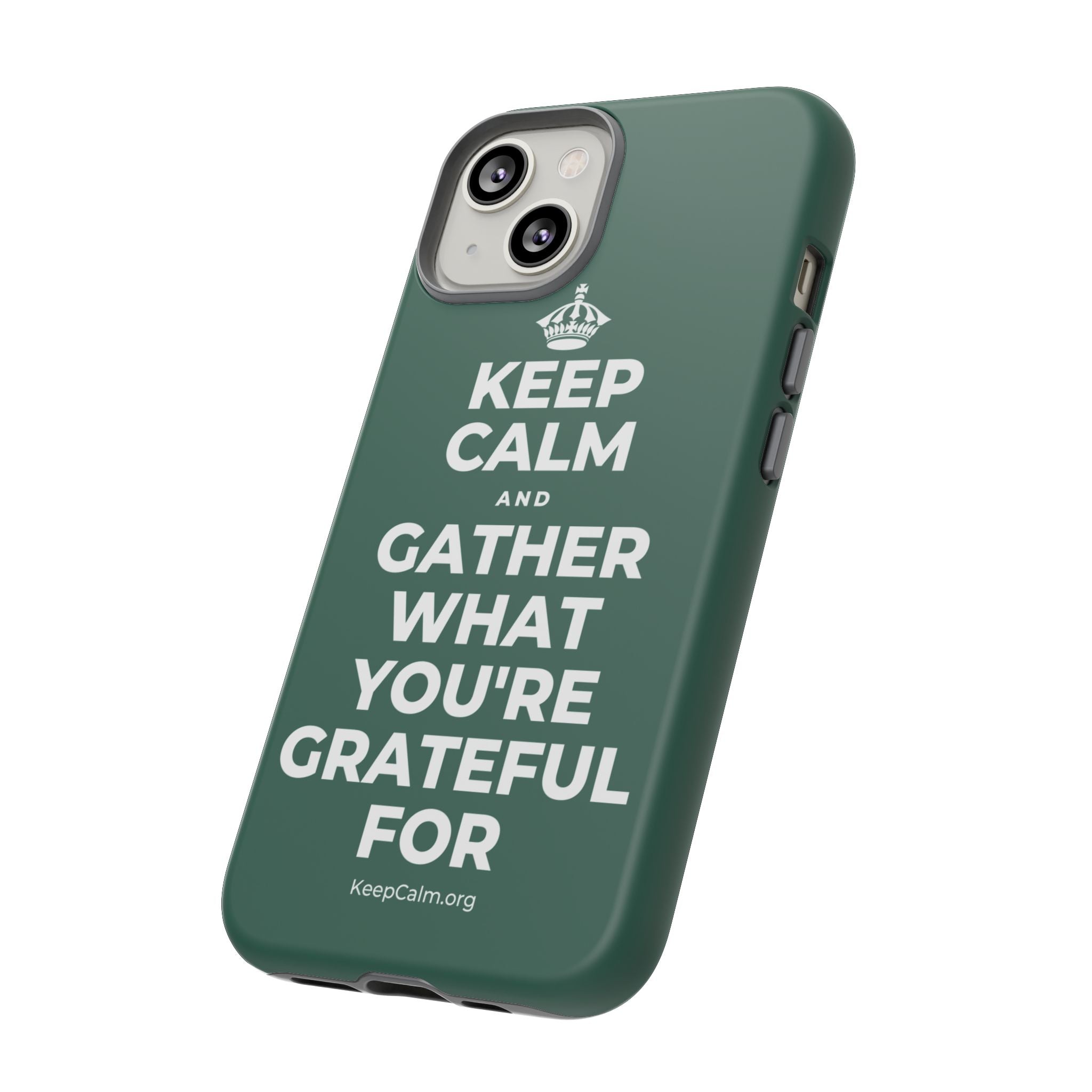 KEEP CALM AND GATHER WHAT YOU'RE GRATEFUL FOR Phone Case