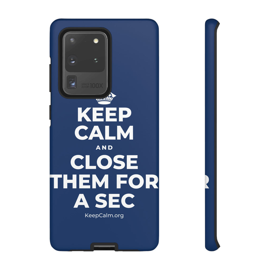 KEEP CALM AND CLOSE THEM FOR A SEC Phone Case