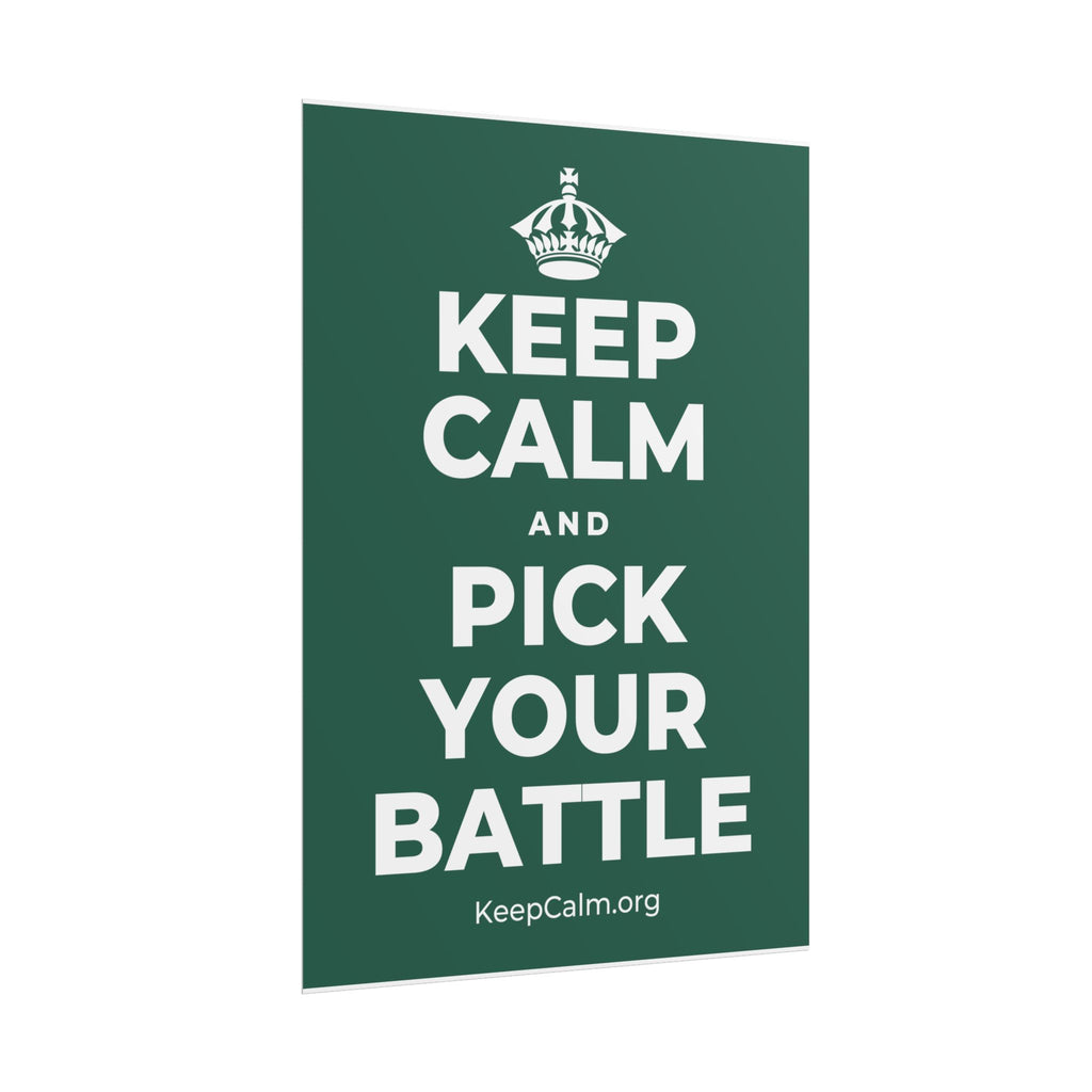 KEEP CALM AND PICK YOUR BATTLE Poster