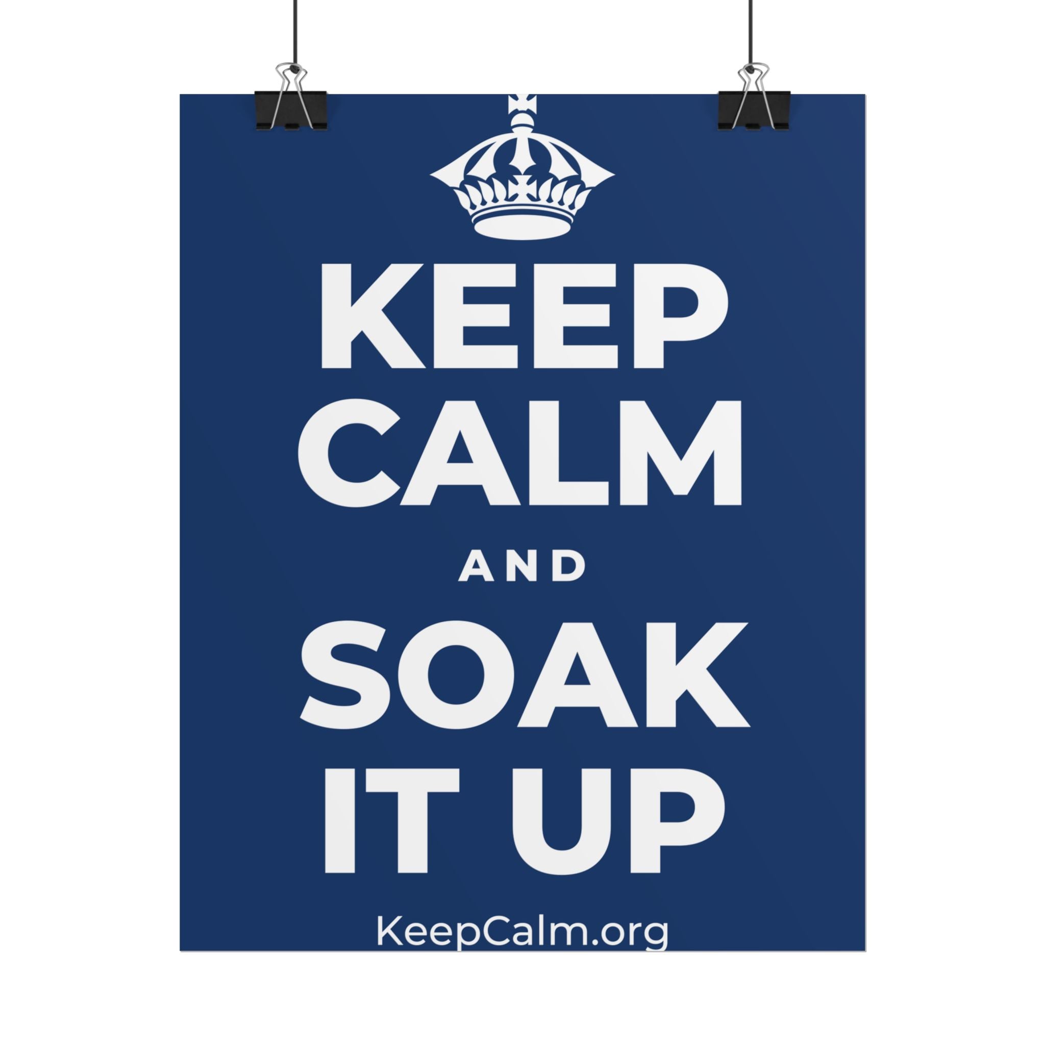 KEEP CALM AND SOAK IT UP Poster