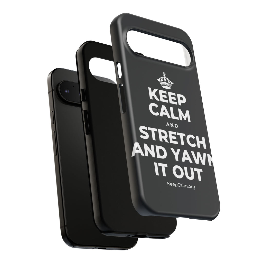 KEEP CALM AND STRETCH AND YAWN IT OUT Phone Case (Dark)