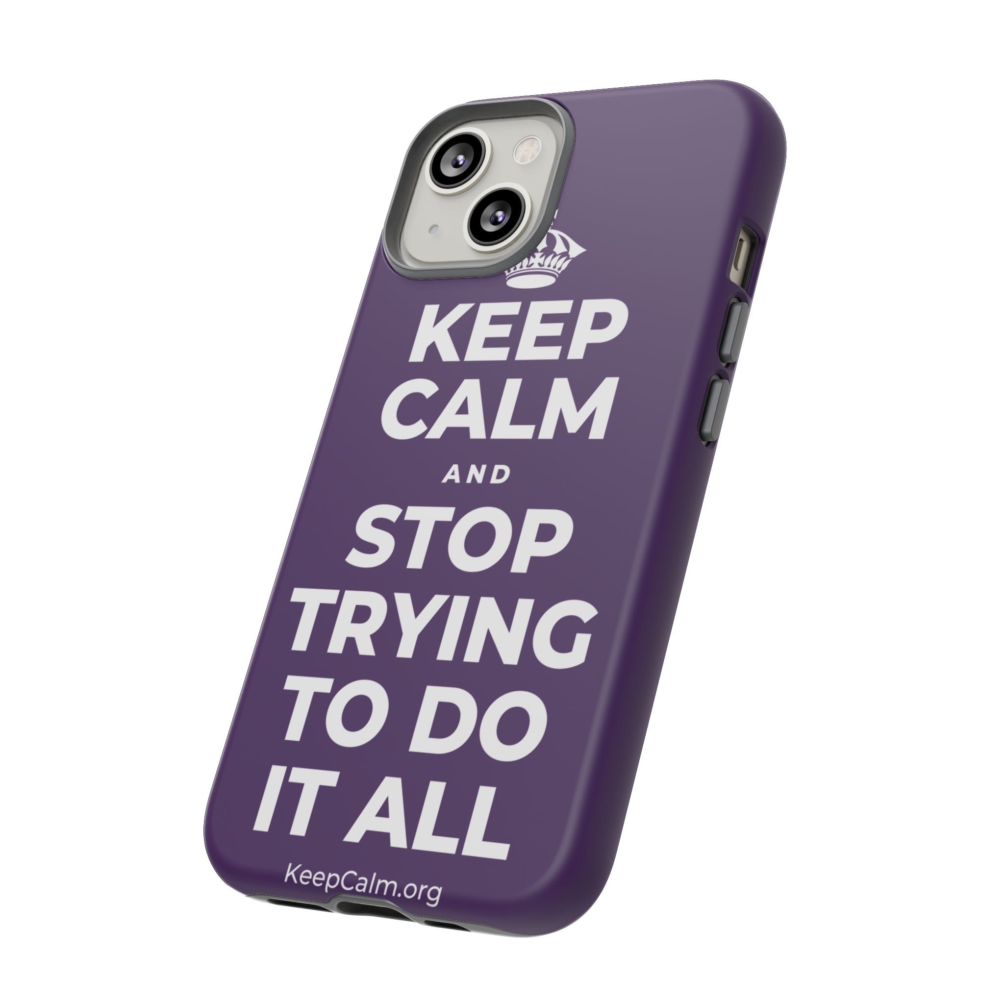 KEEP CALM AND STOP TRYING TO DO IT ALL Phone Case